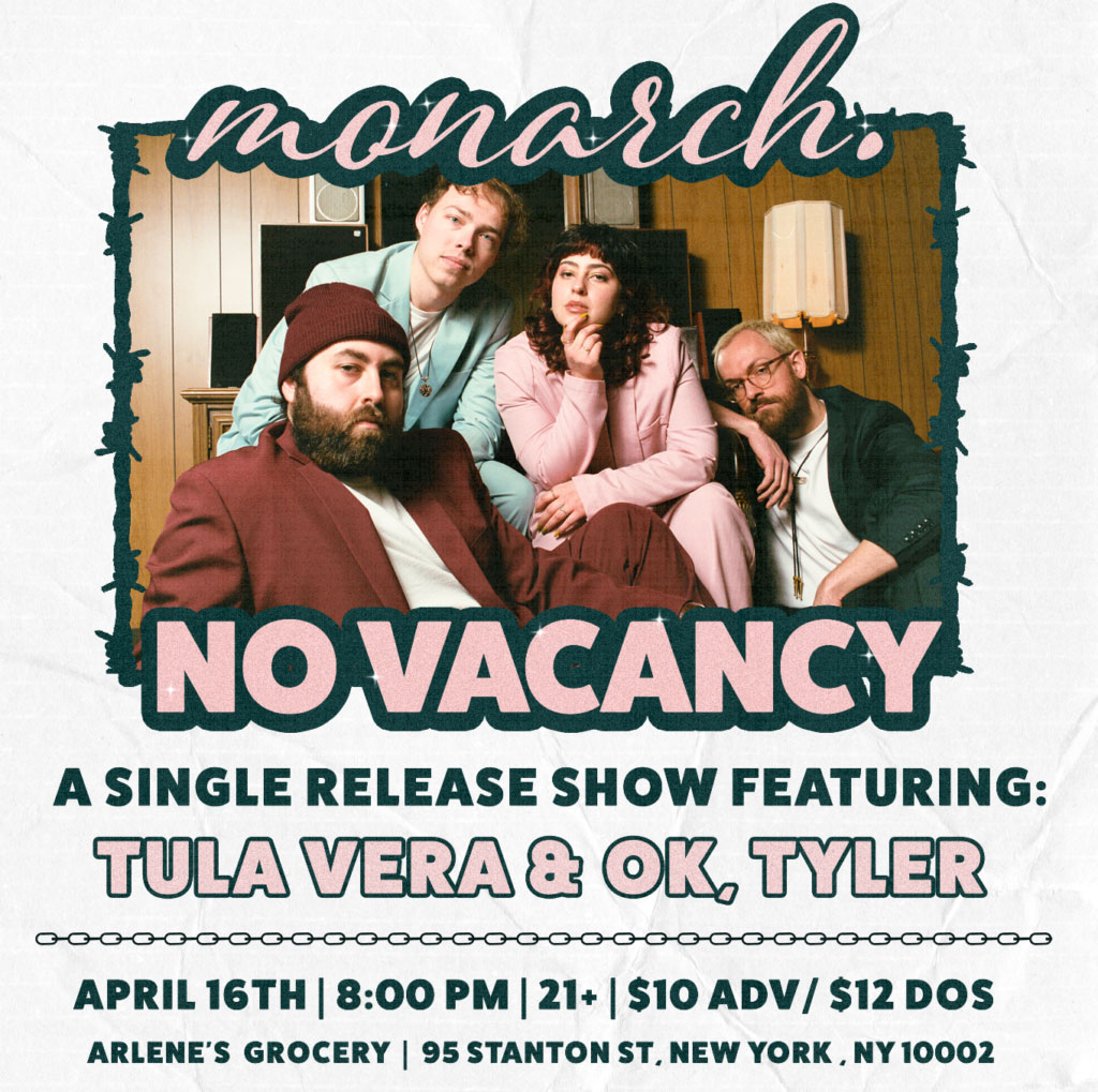 MONARCH. SINGLE RELEASE W/ OK, TYLER + TULA VERA at Arlene's Grocery in NYC on 4/16/2023