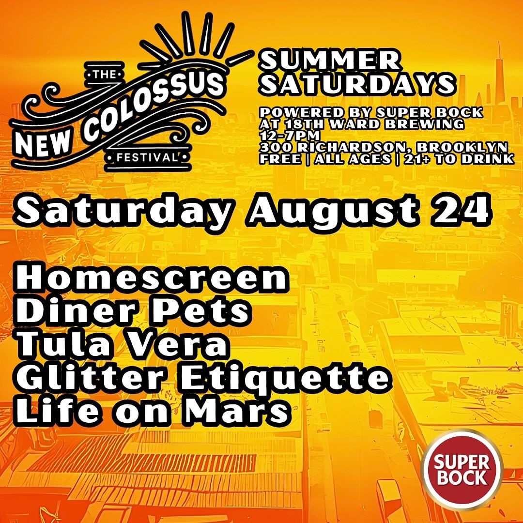 The New Colossus Festival Presents Summer Saturdays with Homescreen, Diner Pets, Tula Vera, Glitter Etiquette, & Life On Mars at 18th Ward Brewing in Brooklyn, NY on 8/24/2024